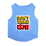 PawsIndia Sleeveless Printed Dog T-Shirt - Don't Take Panga