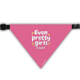 PawsIndia Pet Bandana - Even Pretty Girls Fart