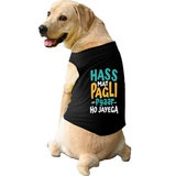 PawsIndia Sleeveless Printed Dog T-Shirt - Hass Matt Pagli Pyar Ho Jayega