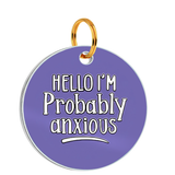 Customized Pet Id Tag - Hello I'm Probably Anxious