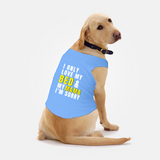 PawsIndia Sleeveless Printed Dog T-Shirt - I Only Love My Bed & My Mama I am Sorry