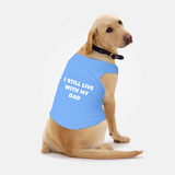 PawsIndia Sleeveless Printed Dog T-Shirt - I Still Live With My Dad