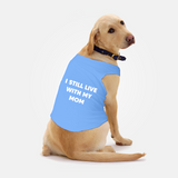 PawsIndia Sleeveless Printed Dog T-Shirt - I Still Live With My Mom