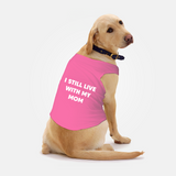 PawsIndia Sleeveless Printed Dog T-Shirt - I Still Live With My Mom