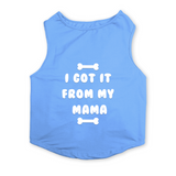 PawsIndia Sleeveless Printed Dog T-Shirt - I Got It From My Mama