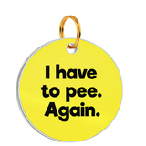 Customized Pet Id Tag - I Have To Pee Again