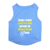 PawsIndia Sleeveless Printed Dog T-Shirt - Kabhi Kabhi Lagta Hai Apun Hi Bhagwan Hai