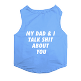 PawsIndia Sleeveless Printed Dog T-Shirt -My Dad & I Talk Shit About You