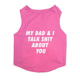 PawsIndia Sleeveless Printed Dog T-Shirt -My Dad & I Talk Shit About You