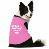 PawsIndia Sleeveless Printed Dog T-Shirt -My Dad & I Talk Shit About You