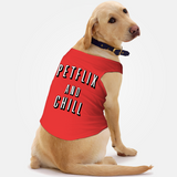 PawsIndia Sleeveless Printed Dog T-Shirt - Petflix & Chill