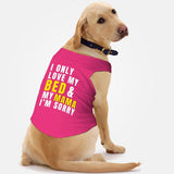 PawsIndia Sleeveless Printed Dog T-Shirt - I Only Love My Bed & My Mama I am Sorry